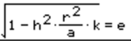 sqrt(1-h^2*(r^2/(a*k)))=e